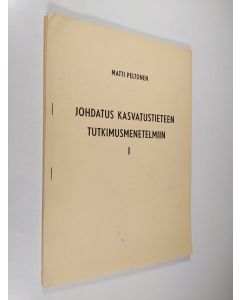 Kirjailijan Matti Peltonen käytetty teos Johdatus kasvatustieteen tutkimusmenetelmiin 1