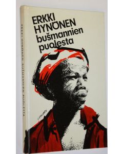 Kirjailijan Erkki Hynönen käytetty kirja Busmannien puolesta (signeerattu) : päiväkirja Nkongon busmannileiriltä vuoden 1963 tammikuusta syyskuuhun