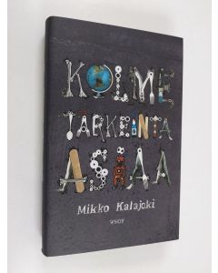 Kirjailijan Mikko Kalajoki uusi kirja Kolme tärkeintä asiaa (UUSI)