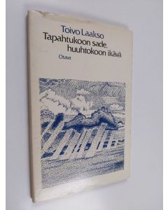 Kirjailijan Toivo Laakso käytetty kirja Tapahtukoon sade, huuhtokoon ikävä : runoja