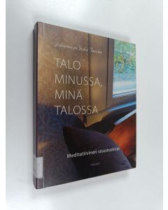Kirjailijan Juha Tanska & Johanna Tanska käytetty kirja Talo minussa, minä talossa : meditatiivinen sisustuskirja