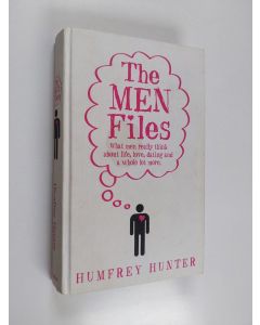 Kirjailijan Humfrey Hunter käytetty kirja The Men Files - What Men Really Think about Life, Love, Dating and a Whole Lot More...
