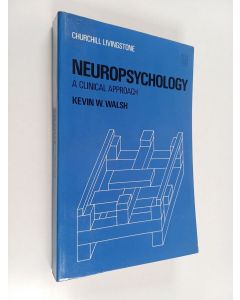 Kirjailijan Kevin W. Walsh käytetty kirja Neuropsychology : a clinical approach