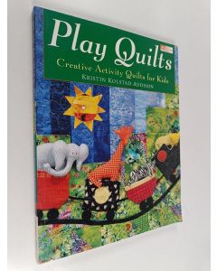 Kirjailijan Kristin Kolstad Addison käytetty kirja Play Quilts - Creative Activity Quilts for Kids