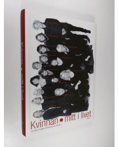 käytetty kirja Kvinnan mitt i livet : en bok av kvinnor, för kvinnor, med kvinnor