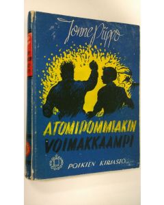 Kirjailijan Jonne Piippo käytetty kirja Atomipommiakin voimakkaampi (signeerattu) : seikkailuromaani nuorisolle