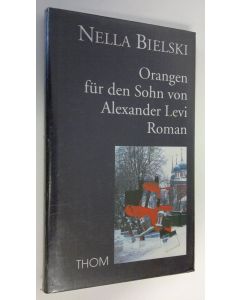 Kirjailijan Nella Bielski käytetty kirja Orangen fur den Sohn von Alexander Levi : roman (UUSI)
