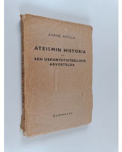 Kirjailijan Aarne Astala käytetty kirja Ateismin historia ja sen uskontotieteellistä arvostelua