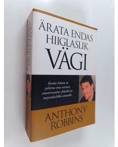 Kirjailijan Anthony Robbins käytetty kirja Ärata endas hiiglaslik vägi : kuidas hakata ise juhtima oma vaimset, emotsionaalset, füüsilist ja majanduslikku seisundit
