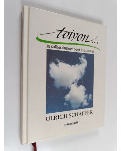 Kirjailijan Ulrich Schaffer käytetty kirja Toivon ja sulkeutuneet ovet avautuvat