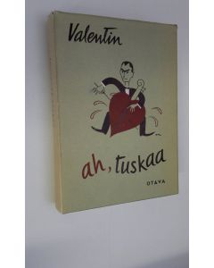 Kirjailijan Valentin käytetty kirja Ah, tuskaa : toiset 55 kertomusta, pakinaa ja parodiaa
