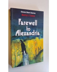Kirjailijan Harry E. Tzalas käytetty kirja Farewell to Alexandria : eleven short stories