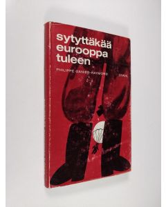 Kirjailijan Philippe Ganier-Raymond käytetty kirja Sytyttäkää Eurooppa tuleen