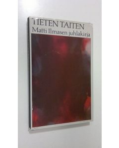 Tekijän Paavo Hohti  käytetty kirja Tieten taiten : juhlakirja yliasiamies Matti Ilmasen täyttäessä 60 vuotta 1921988