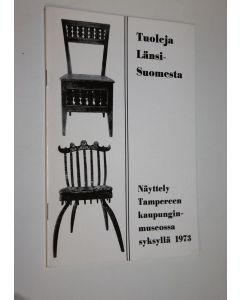 käytetty teos Tuoleja Länsi-Suomesta : näyttely Tampereen kaupunginmuseossa syksyllä 1973