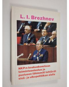 Kirjailijan L. I. Breznev käytetty kirja NKP:n keskuskomitean toimintaselostus ja puolueen lähimmät tehtävät sisä- ja ulkopolitiikan alalla