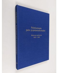 Kirjailijan Nils Härkäpää käytetty kirja Palokunnasta palo- ja pelastuskunnaksi - Helsingin palotoimi 1961-1985