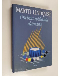 Kirjailijan Martti Lindqvist käytetty kirja Unelma rohkeasta elämästä : ryhmämatkoja luovuuteen
