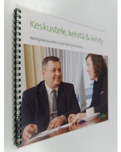 käytetty teos Keskustele, kehitä & kehity : kehityskeskustelu lisää työhyvinvointia