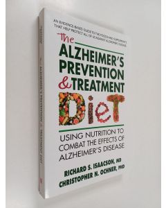 Kirjailijan Richard S. Isaacson & Christopher N. Ochner käytetty kirja The Alzheimer's Prevention & Treatment Diet - Using Nutrition to Combat the Effects of Alzheimer's Disease