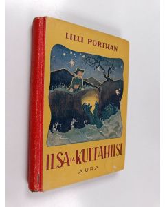 Kirjailijan Lilli Porthan käytetty kirja Ilsa ja Kultahiisi