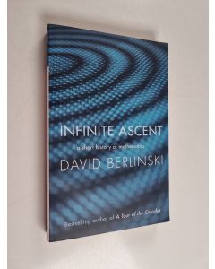 Kirjailijan David Berlinski käytetty kirja Infinite ascent : a short history of mathematics