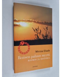 Kirjailijan Mircea Eliade käytetty kirja Ikuisen paluun myytti kosmos ja historia