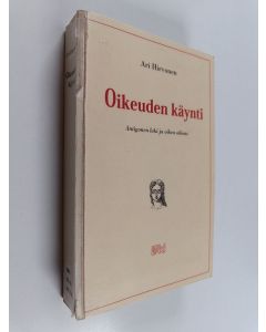 Kirjailijan Ari Hirvonen käytetty kirja Oikeuden käynti : Antigonen laki ja oikea oikeus