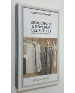 Kirjailijan Agostino Carrino käytetty kirja Democrazia e governo del futuro : saggi di etica e metapolitica