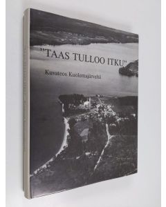 Kirjailijan Pia Hanttu-Kiskonen käytetty kirja Taas tulloo itku : välähdyksiä elämästä Kuolemajärvellä