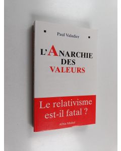 Kirjailijan Paul Valadier käytetty kirja L'anarchie des valeurs - le relativisme est-il fatal?