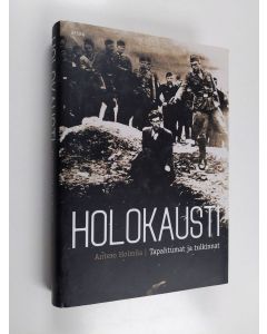 Kirjailijan Antero Holmila käytetty kirja Holokausti : tapahtumat ja tulkinnat
