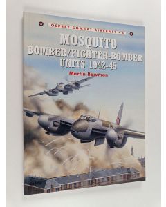 Kirjailijan Martin Bowman käytetty kirja Mosquito Bomber/Fighter-Bomber Units 1942–45