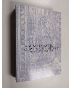Kirjailijan Ari-Pekka Palola käytetty kirja Maunu Tavast ja Olavi Maununpoika : Turun piispat 1412-1460