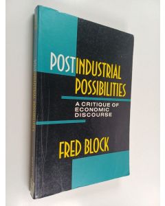 Kirjailijan Fred Block käytetty kirja Postindustrial possibilities : a critique of economic discourse