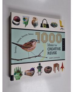 Kirjailijan Garth Johnson käytetty kirja 1000 ideas for creatice use : remake, restyle, recycle, renew