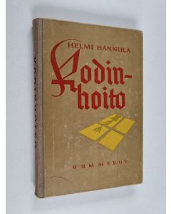 Kirjailijan Helmi Hannula käytetty kirja Kodinhoito seminaarien kotitaloudenopetusta ja koteja varten