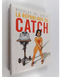Kirjailijan Nicolas de Crécy käytetty kirja La république du catch