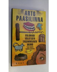 Kirjailijan Arto Paasilinna käytetty kirja Volomari Volotisen ensimmäinen vaimo ynnä muuta vanhaa tavaraa