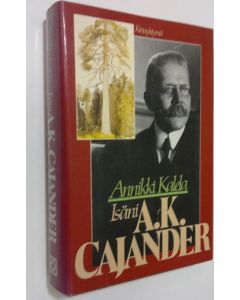 Kirjailijan Annikki Kalela käytetty kirja Isäni A K Cajander kirjeiden ja muistikuvien valossa