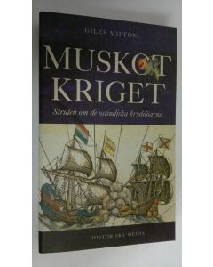 Kirjailijan Giles Milton käytetty kirja Muskot kriget : Striden om de ostindiska kryddöarna (ERINOMAINEN)