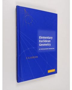 Kirjailijan C. G. Gibson käytetty kirja Elementary Euclidean geometry : an undergraduate introduction