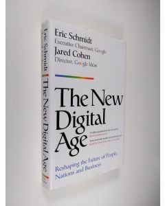 Kirjailijan Eric Schmidt & Jared Cohen käytetty kirja The New Digital Age - Reshaping the Future of People, Nations and Business