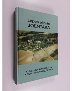 Kirjailijan Hannu Pirttilä & Joentaan kyläyhdistys käytetty kirja Lopen pitäjän Joentaka - kuulujen käräjien ja Kiven krouvin kotikylä