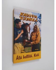 Kirjailijan Johanna Tuomola käytetty kirja Älä hellitä, Kati