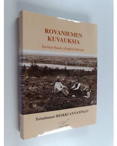 käytetty kirja Rovaniemen kuvauksia : isovihasta yliopistoaikaan