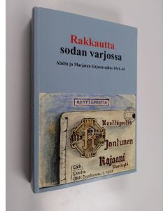 Kirjailijan Aarre Kantola käytetty kirja Rakkautta sodan varjossa : Ahdin ja Marjatan kirjeenvaihto 1941-44