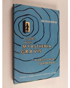 Kirjailijan Jean Welch Kempton käytetty kirja Living with Myasthenia Gravis - A Bright New Tomorrow