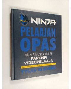 Kirjailijan Tyler Blevins käytetty kirja Ninja : pelaajan opas : näin sinusta tulee parempi pelaaja - Pelaajan opas