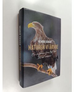 Kirjailijan Henrik Ekman käytetty kirja Naturen vi ärvde : en miljöresa från tyst vår till het sommar - Miljöresa från tyst vår till het sommar